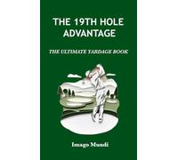 THE 19th HOLE ADVANTAGE: THE ULTIMATE YARDAGE BOOK