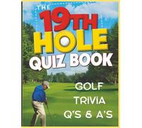 The 19th Hole Quiz Book: Trivia to Putt Your Golf Knowledge to the Test: Test your golf smarts with 80 fun and challenging questions every fan will ... for all golf fans. (All Things Sports)