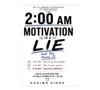 THE 2:00 AM MOTIVATION IS A LIE: Build a Discipline That Actually Shows Up at 7:00 AM: A Working Manual for the Night Owl Who Keeps Promising Tomorrow at 2:00 AM