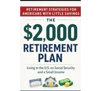 The $2,000 Retirement Plan: Living in the U.S. on Social Security and a Small Income