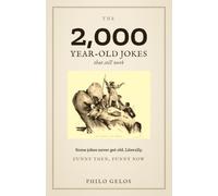 The 2,000-Year-Old Jokes That Still Work: 100+ of History's Funniest Jokes, Retold for Today