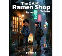 The 2 A.M. Ramen Shop in Tokyo (Ages 8-12): A Heartwarming Japanese Story of Late-Night Ramen, Strangers, and Second Chances