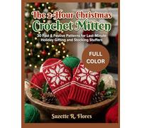 THE 2-HOUR CHRISTMAS CROCHET MITTEN:: 30 Fast & Festive Patterns for Last-Minute Holiday Gifting and Stocking Stuffers
