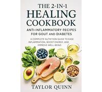 The 2-in-1 Healing Cookbook: Anti-Inflammatory Recipes for Gout and Diabetes: A Complete Nutrition Guide to Ease Inflammation, Boost Energy, and Improve Well-Being