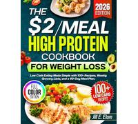 The $2/meal High Protein cookbook for weight loss: low carb Eating Made Simple with 100+ Recipes, Weekly Grocery Lists, and a 60-Day Meal Plan
