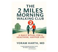 The 2 Miles Morning Walking Club: A Daily Ritual for a Healthier Happier Life