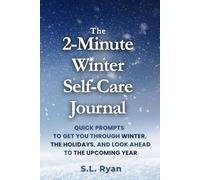 The 2-Minute Winter Self-Care Journal: Quick prompts to get you through winter, the holidays, and look ahead to the upcoming year.