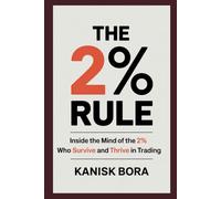 The 2% Rule: Inside the Mind of the 2% Who Survive and Thrive in Trading