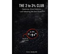 The 2 to 3% Club Questions About Existence: And Admitting we Don't Know ****