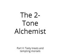 The 2-Tone Alchemist: Part V: Tasty treats and tempting morsels