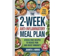 The 2-Week Anti-Inflammatory Meal Plan: Stress-Free Recipes to Reduce Pain and Boost Immunity