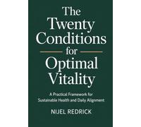The 20 Conditions for Optimal Vitality: A Practical Framework for Sustainable Health and Daily Alignment