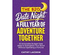 The $20 Date Night A Full Year of Adventure Together: 52 Actionable Budget Date Ideas To Strengthen Your Bond Without Spending A Fortune (Team Love Shack)