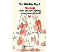 The $20 Date Night Challenge: 30 Low-Cost, Fun & Romantic Adventures for Couples to Deepen Connection & Create Memories (A Guided Relationship Journal & Activity Book)