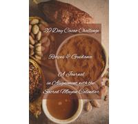 The 20 Day Cacao Challenge: A Sacred Mayan Calendar Journal: 2026-2029 Alignment, Ritual Recipes, and Daily Guidance for Spiritual Growth