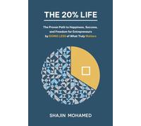The 20% Life: The Proven Path to Happiness, Success, and Freedom for Entrepreneurs - by DOING LESS of What Truly Matters