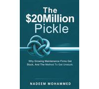 The $20 Million Pickle: Why Growing Maintenance Firms Get Stuck, And The Method To Get Unstuck