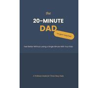 The 20-Min Dad: Feel Better Without Losing a Single Minute With Your Kids