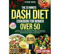 The 20 Minute Dash Diet Cookbook For Women Over 50: 2000-Day of 20-Minutes, Backed by Science, Delicious Dash Meals to Keep Your Heart Strong, ... Color) (20 Minutes Stress-free Cookbooks)