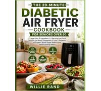 THE 20-MINUTE DIABETIC AIR FRYER COOKBOOK FOR SENIORS OVER 60: Large Print, 5-Ingredient 1-2 Serving Low-Carb Recipes for Newly Diagnosed & Type 2 ... Blood Sugar Balance and Healthy Eating Habits