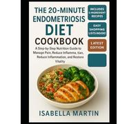 The 20-Minute Endometriosis Diet Cookbook for Beginners: A Step-by-Step Nutrition Guide to Manage Pain, Reduce Inflammation, and Restore Vitality