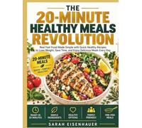The 20-Minute Healthy Meals Revolution: Real Fast Food Made Simple with Quick Healthy Recipes to Lose Weight, Save Time, and Enjoy Delicious Meals Every Day