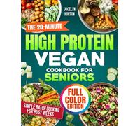 The 20-Minute High Protein Vegan Cookbook for Busy People: Quick, Whole-Food Meals to Build Strength, Stay Full, Support Energy & Digestion-Without Powders, Fake Meats, or Complicated Macros