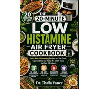 The 20-Minute Low Histamine Air Fryer Cookbook: Quick Anti-Inflammatory Recipes to Calm Flares, Support DAO, and Master the SIGHI Scale for Mast Cell Balance