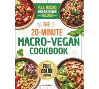 The 20-Minute Macro-Vegan Cookbook: Quick High-Protein Recipes with Detailed Macros for Busy Vegans