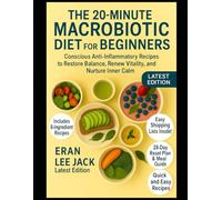 The 20-Minute Macrobiotic Diet for Beginners: Conscious Anti-Inflammatory Recipes to Restore Balance, Renew Vitality, and Nurture Inner Calm
