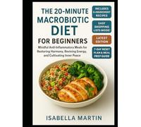 The 20-Minute Macrobiotic Diet for Beginners: Mindful Anti-Inflammatory Meals for Restoring Harmony, Reviving Energy, and Cultivating Inner Peace