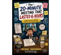 The 20-Minute Meeting That Lasted 6 Hours: A Lined Journal for Meetings, Deadlines, and Corporate Chaos