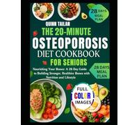 The 20-Minute Osteoporosis Diet Cookbook for Seniors: Nourishing Your Bones: A 28-Day Guide to Building Stronger, Healthier Bones with Nutrition and Lifestyle