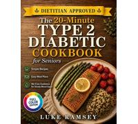 The 20-Minute Type 2 Diabetic Cookbook for Seniors: Simple Recipes, Easy Meal Plans, and No-Fuss Guidance for Steady Blood Sugar