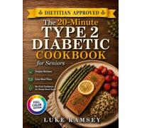 The 20-Minute Type 2 Diabetic Cookbook for Seniors: Simple Recipes, Easy Meal Plans, and No-Fuss Guidance for Steady Blood Sugar