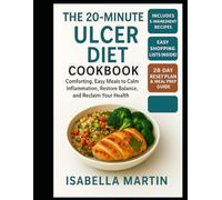 The 20-Minute Ulcer Diet Cookbook: Comforting, Easy Meals to Calm Inflammation, Restore Balance, and Reclaim Your Health