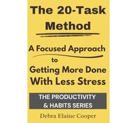 The 20-Task Method: A Focused Approach to Getting More Done with Less Stress (PRODUCTIVITY & HABITS)
