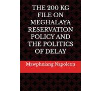 THE 200 KG FILE ON MEGHALAYA RESERVATION POLICY AND THE POLITICS OF DELAY
