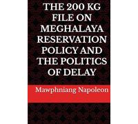 THE 200 KG FILE ON MEGHALAYA RESERVATION POLICY AND THE POLITICS OF DELAY