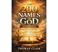 The 200 Names of God Devotional: Daily Prayers to Experience God's Power, Find Peace in Every Season, and Grow a Stronger Faith