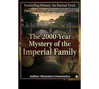 The 2000-Year Mystery of the Imperial Family: Why Did the World's Oldest Dynasty Never Fall? (Japanese History Mystery Library)