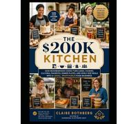 THE $200K KITCHEN: How Neighborhood Cooks Turn Cakes, Cookies, Cultural Favorites, Dinner Plates, and Family-Size Meals into a Legal, Profitable Food Business