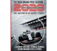 The 2020 GRAND PRIX Season Trivia and Quiz Book: 500+ Questions on the Craziest 17 Races, Technical Scandals, Record-Breaking Stats & Stories | A Season of Zero Logic