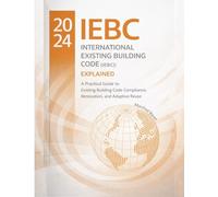 The 2024 International Existing Building Code (IEBC): Explained: A Practical Guide to Existing Building Code Compliance, Renovation, and Adaptive Reuse: 18 (Code Companion Series)