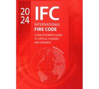 The 2024 International Fire Code: A Practitioner’s Guide to Critical Changes and Hazard (Code Companion Series)