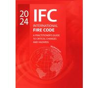 The 2024 International Fire Code: A Practitioner’s Guide to Critical Changes and Hazard (Code Companion Series)