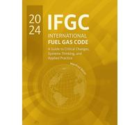 The 2024 International Fuel Gas Code: A Guide to Critical Changes, Systems Thinking, and Applied Practice: 7 (Code Companion Series)