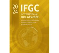 The 2024 International Fuel Gas Code: A Guide to Critical Changes, Systems Thinking, and Applied Practice (Code Companion Series)