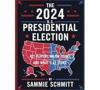 The 2024 U.S. Presidential Election: Key Players, Major Issues, and What’s at Stake