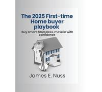 The 2025 First-time Home Buyer playbook: Buy smart, stress less, move in with confidence